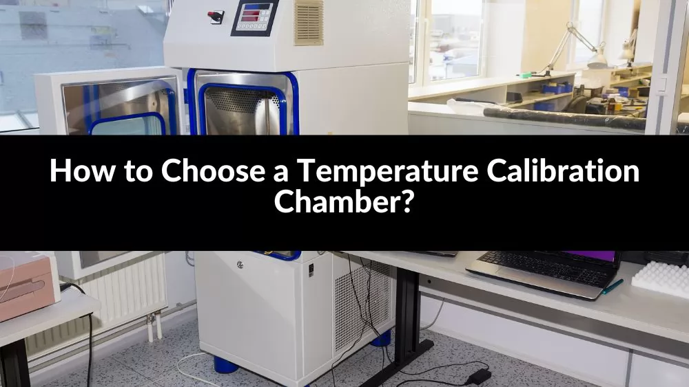 How to Choose a Temperature Calibration Chamber