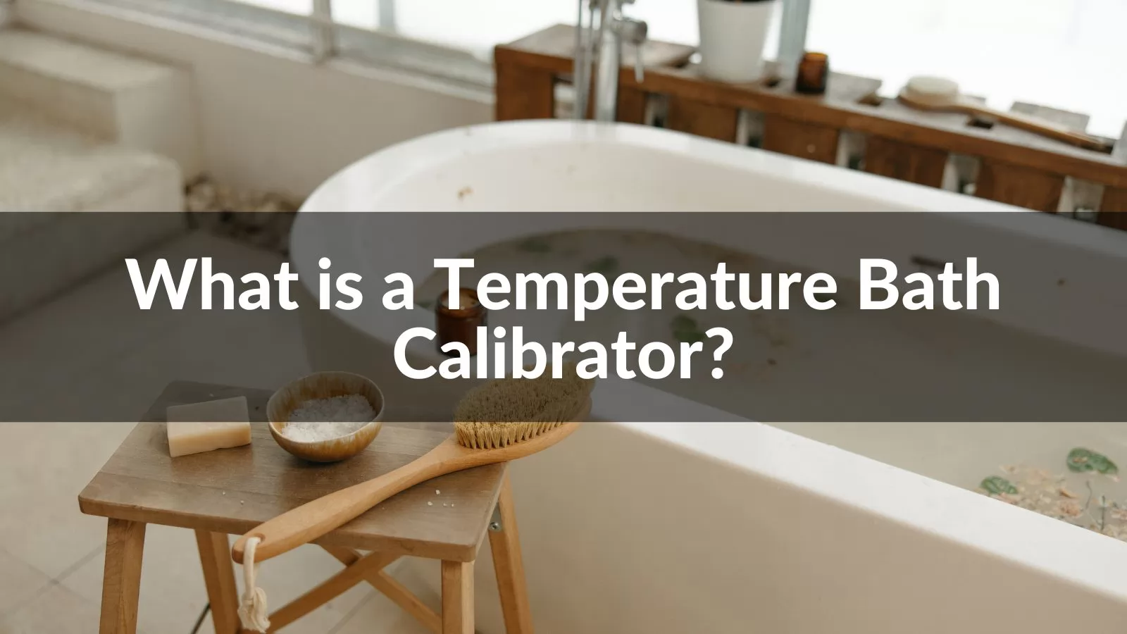 What is a Temperature Bath Calibrator?